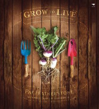 Grow to Live: A Simple Guide to Growing Your Own Good, Clean Food