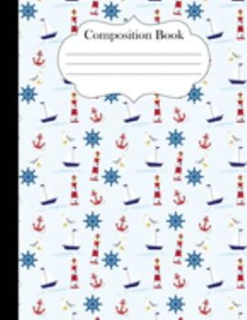 Paperback Composition Book: Nautical Print Lighthouse Steering Wheel Life Seagull Sailboat 8.5 x 11 Journal Notebook College Ruled Book