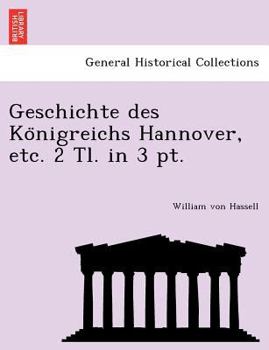 Paperback Geschichte des Königreichs Hannover, etc. 2 Tl. in 3 pt. [German] Book