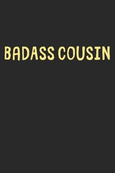 BadAss Cousin: Lined Journal, 120 Pages, 6 x 9, Funny Cousin Gift Idea, Black Matte Finish (BadAss Cousin Journal)