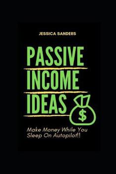 Paperback Passive Income Ideas: Make Money While You Sleep: Best Ways to Make Passive Income Book