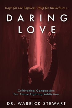 Paperback Daring Love: Cultivating Compassion For Those Fighting Addiction Book