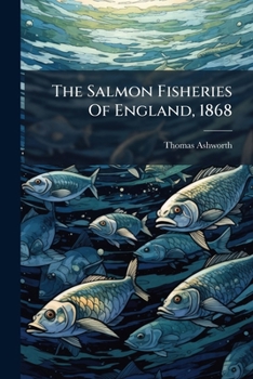 Paperback The Salmon Fisheries Of England, 1868 Book