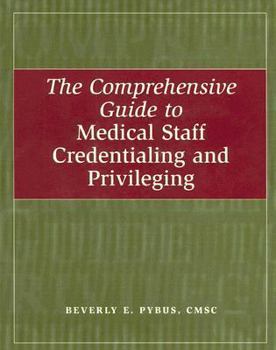 Paperback The Comprehensive Guide to Medical Staff Credentialing and Privileging: [With CDROM] Book