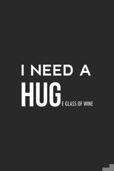 Paperback I need a huge glass of wine: Womens Funny Wine Drinking I need a huge glass of wine Journal/Notebook Blank Lined Ruled 6x9 100 Pages Book