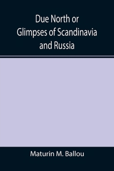 Due North or Glimpses of Scandinavia and Russia