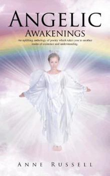 Paperback Angelic Awakenings: An Uplifting Anthology of Poetry Which Takes You to Another Realm of Existence and Understanding Book