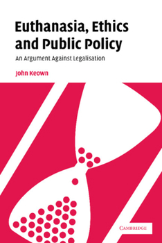 Paperback Euthanasia, Ethics and Public Policy: An Argument Against Legalisation Book