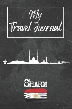 My Travel Journal Sharm El-Sheikh: 6x9 Travel Notebook or Diary with prompts, Checklists and Bucketlists perfect gift for your Trip to Sharm El-Sheikh (Egypt) for every Traveler