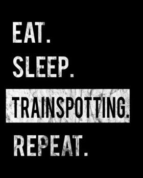 Eat Sleep Trainspotting Repeat: 2020 Calendar Day to Day Planner Dated Journal Notebook Diary 8 x 10 110 Pages Clean Detailed Book