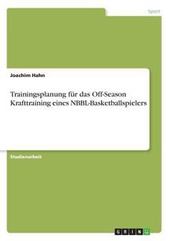 Paperback Trainingsplanung für das Off-Season Krafttraining eines NBBL-Basketballspielers [German] Book