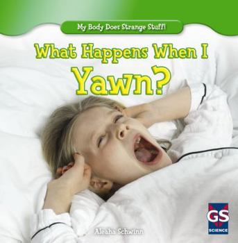 What Happens When I Yawn? - Book  of the My Body Does Strange Stuff!