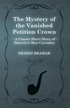 The Mystery of the Vanished Petition Crown - Book  of the Max Carrados