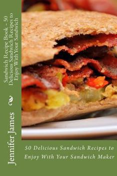 Paperback Sandwich Recipe Book - 50 Delicious Sandwich Recipes to Enjoy With Your Sandwich Book