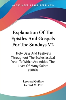 Paperback Explanation Of The Epistles And Gospels For The Sundays V2: Holy Days And Festivals Throughout The Ecclesiastical Year; To Which Are Added The Lives O Book