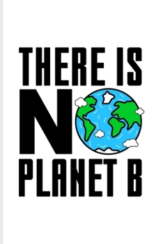 There Is No Planet B: Save The Earth Quote Undated Planner | Weekly & Monthly No Year Pocket Calendar | Medium 6x9 Softcover | For Natural Environment Health & Save The World Fans