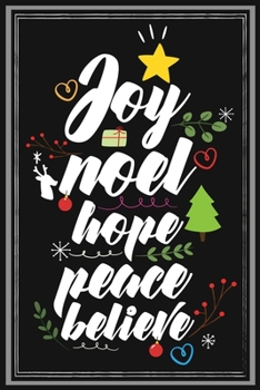 Paperback Joy Noel Hope Peace Believe: Lined writing notebook journal for Christmas lists, planning, menus, gifts, and more - Christmas Holiday Gift Wide Rul Book