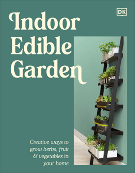 Paperback Indoor Edible Garden: Creative Ways to Grow Herbs, Fruit & Vegetables in Your Home Book