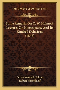 Paperback Some Remarks On O. W. Holmes's Lectures On Homeopathy And Its Kindred Delusions (1842) Book