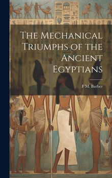 Hardcover The Mechanical Triumphs of the Ancient Egyptians Book
