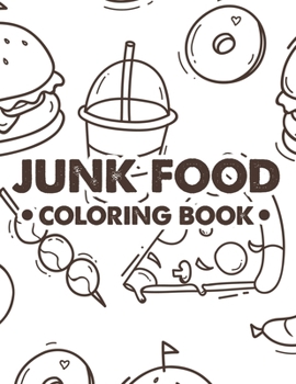 Paperback Junk Food Coloring Book: Stress Relieving Coloring Sheets Of Comfort Foods, Illustrations Of Pizzas, Cakes, Sundaes, And More To Color Book