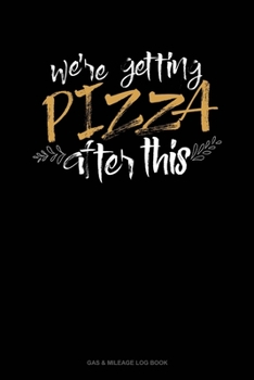 Paperback We're Getting Pizza After This: Gas & Mileage Log Book