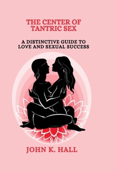 Paperback The Center of Tantric Sex: A Distinctive Guide to Love and Sexual Success Book