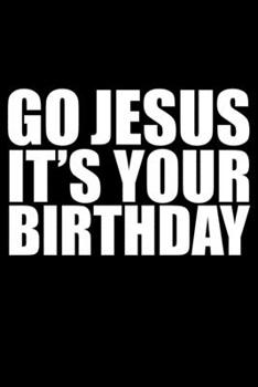 Go Jesus It's your birthday Sermon Notes Journal 120 pages Notebook: An Inspirational Worship Tool for Christians To Record Church Teachings
