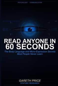 Read Anyone in 60 Seconds: The Body Language and Micro-Expression Secrets Most People Never Learn: The Professional's Framework for Reading People Instantly and Understanding What They Really Mean