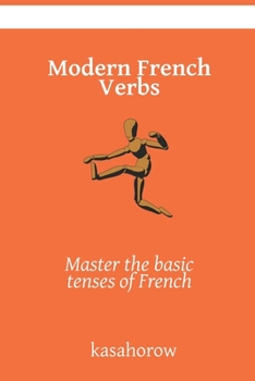 Modern French Verbs: Master the basic tenses of French