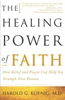Paperback The Healing Power of Faith: How Belief and Prayer Can Help You Triumph Over Disease Book