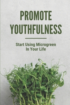 Paperback Promote Youthfulness: Start Using Microgreen In Your Life: Microgreens Hydroponic Book