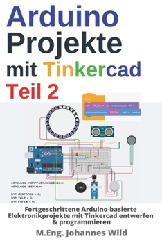 Paperback Arduino Projekte mit Tinkercad Teil 2: Fortgeschrittene Arduino-basierte Elektronikprojekte mit Tinkercad entwerfen & programmieren [German] Book