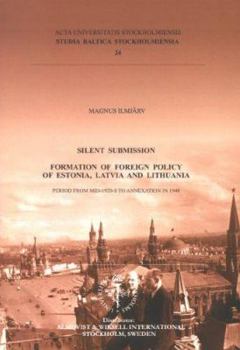 Hardcover Silent Submission: Formation of Foreign Policy of Estonia, Latvia and Lithuania ... Book