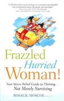 Hardcover Frazzled, Hurried Woman!: Your Stress Relief Guide to Thriving-- Not Merely Surviving Book