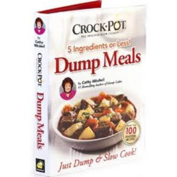 Hardcover Crock Pot Dump Meals, 5 Ingredients or Less, Just Dump and Slow Cook Book