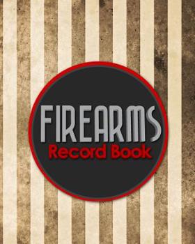 Firearms Record Book : ATF Log Book, Gun Log Book, FFL Log Book, Gun Catalog, Vintage/Aged Cover