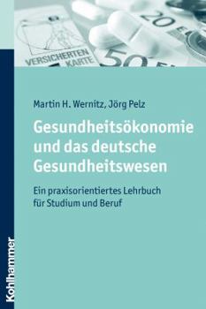 Paperback Gesundheitsokonomie Und Das Deutsche Gesundheitswesen: Ein Praxisorientiertes Lehrbuch Fur Studium Und Beruf [German] Book
