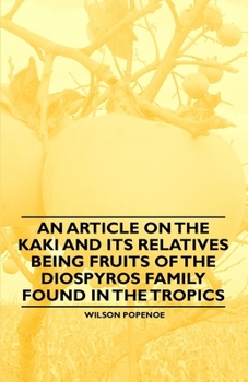 Paperback An Article on the Kaki and its Relatives being Fruits of the Diospyros Family Found in the Tropics Book