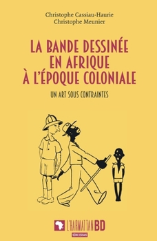 La bande dessinée en Afrique à l'époque coloniale: Un art sous contraintes (French Edition)