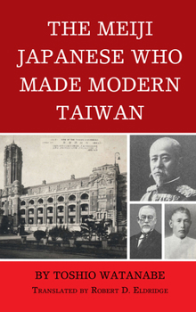 Paperback The Meiji Japanese Who Made Modern Taiwan Book