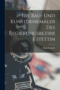 Paperback Die Bau- Und Kunstdenkmäler Des Regierungsbezirks Stettin [German] Book