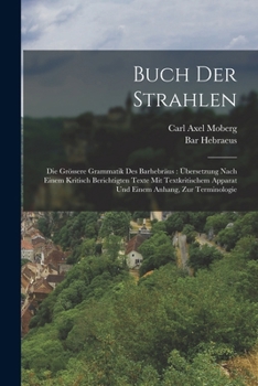 Paperback Buch Der Strahlen: Die Grössere Grammatik Des Barhebräus: Übersetzung Nach Einem Kritisch Berichtigten Texte Mit Textkritischem Apparat U [German] Book