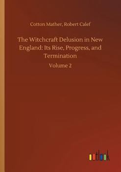 Paperback The Witchcraft Delusion in New England: Its Rise, Progress, and Termination Book