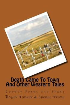 Paperback Death Came To Town And Other Western Tales: Cowboy Poems and Prose Book