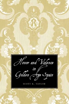 Hardcover Honor and Violence in Golden Age Spain Book