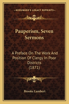 Paperback Pauperism, Seven Sermons: A Preface On The Work And Position Of Clergy In Poor Districts (1871) Book