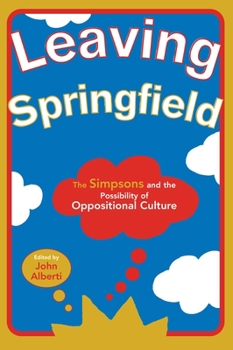 Leaving Springfield: The "Simpsons" and the Possibility of Oppositional Culture (Contemporary Film & Television) - Book  of the Contemporary Approaches to Film and Media Series
