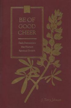 Paperback Be of Good Cheer: Daily Devotionals That Nurture Spiritual Growth Book