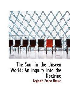 The Soul in the Unseen World: An Inquiry Into the Doctrine